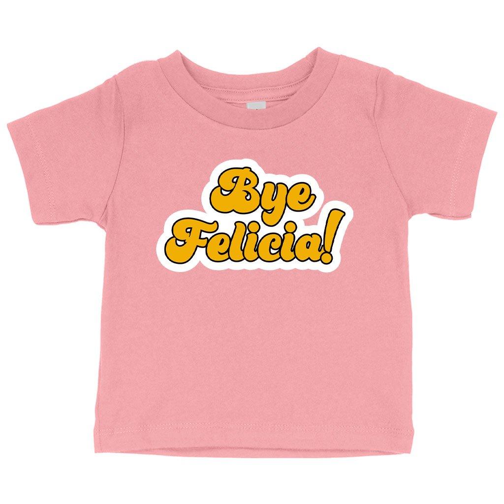 Baby Bye Felicia T-Shirt - Bye Felicia Merchandise - Trendha