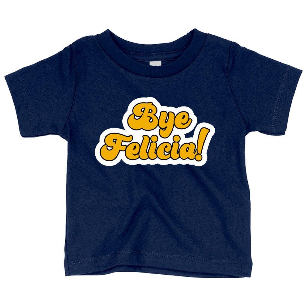 Baby Bye Felicia T-Shirt - Bye Felicia Merchandise - Trendha