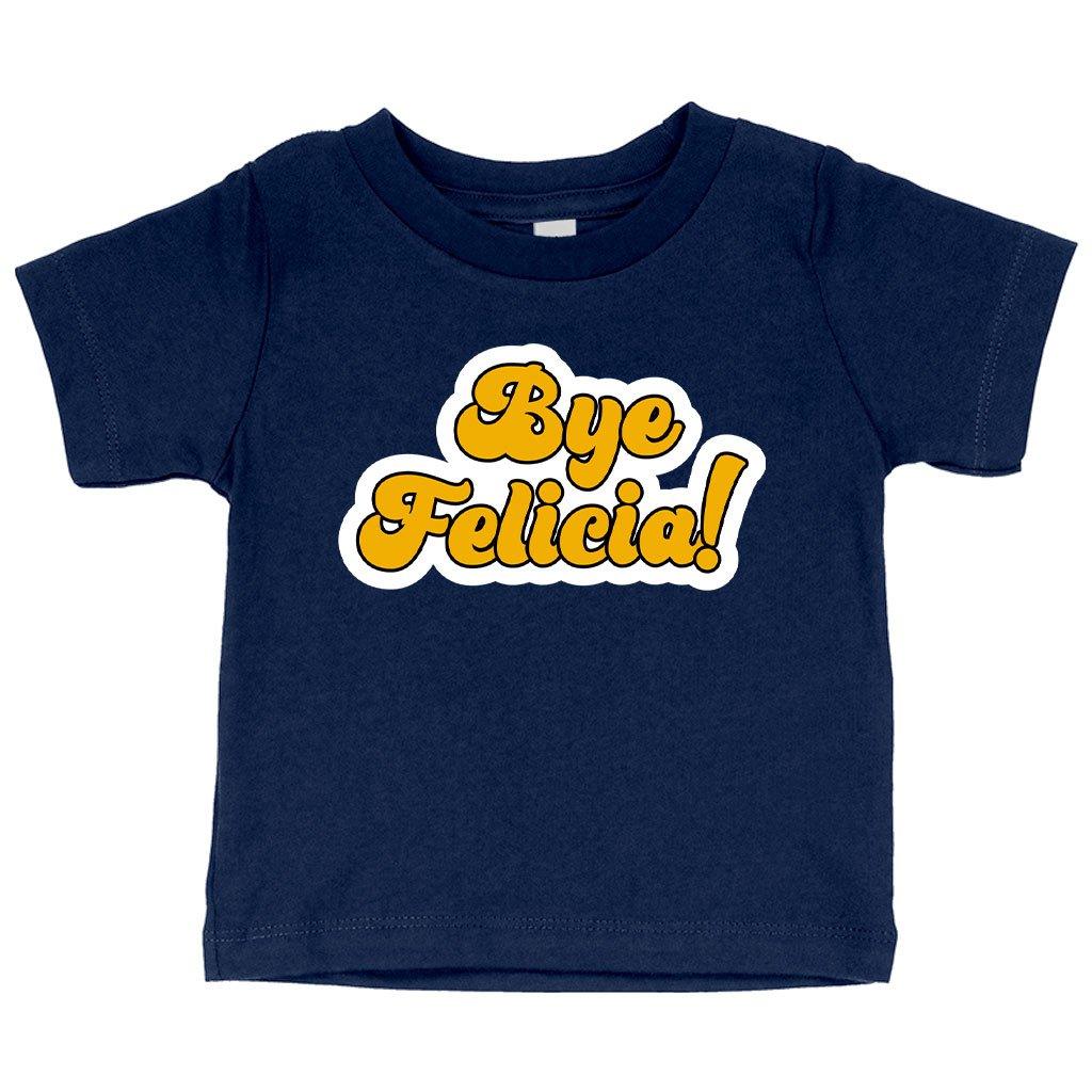 Baby Bye Felicia T-Shirt - Bye Felicia Merchandise - Trendha